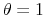  \theta=1