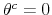  \theta^{c}=0