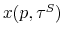  x(p,\tau^{S})