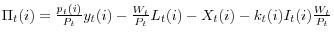 \Pi _t (i)=\frac{p_t (i)}{P_t }y_t (i)-\frac{W_t }{P_t }L_t (i)-X_t (i)-k_t (i)I_t (i)\frac{W_t }{P_t }