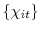  \left\{ \chi _{it}\right\} 