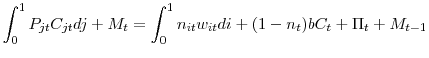 \displaystyle \int_{0}^{1}P_{jt}C_{jt}dj+M_{t}=\int_{0}^{1}n_{it}w_{it}di+(1-n_{t} )bC_{t}+\Pi_{t}+M_{t-1} 