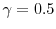  \gamma =0.5