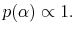 \displaystyle p(\alpha)\propto 1.