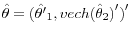 \hat {\theta }=(\hat {{\theta }'}_{ & 1} ,vech(\hat {\theta }_2 {)}'{)}'