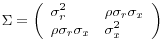 \Sigma =\left( {{\begin{array}{*{20}c} {\sigma _r^2 } \hfill & {\rho \sigma _r \sigma _x } \hfill \ {\rho \sigma _r \sigma _x } \hfill & {\sigma _x^2 } \hfill \ \end{array} }} \right)