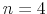  n=4