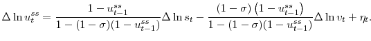 \displaystyle \Delta\ln u_{t}^{ss}=\frac{1-u_{t-1}^{ss}}{1-(1-\sigma)(1-u_{t-1}^{ss})}% \Delta\ln s_{t}-\frac{(1-\sigma)\left( 1-u_{t-1}^{ss}\right) }% {1-(1-\sigma)(1-u_{t-1}^{ss})}\Delta\ln v_{t}+\eta_{t}.