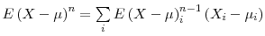  E\left( X-\mu\right) ^{n}=\sum\limits_{i}E\left( X-\mu\right) _{i}^{n-1}\left( X_{i}-\mu_{i}\right) 