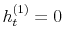  h_{t}^{(1)}=0
