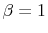  \beta=1