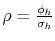  \rho=\frac{\phi_{h}}{\sigma_{h}}
