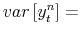\displaystyle var\left[ y_{t}^{n}\right] =
