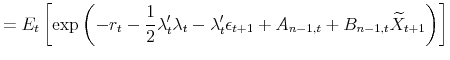 \displaystyle =E_{t}\left[ \exp\left( -r_{t}-\frac{1}{2}\lambda_{t}^{\prime}\lambda _{t}-\lambda_{t}^{\prime}\epsilon_{t+1}+A_{n-1,t}+B_{n-1,t}\widetilde{X}% _{t+1}\right) \right]