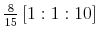  \frac{8}{15}\left[ 1:1:10\right] 