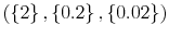  \left( \left\{ 2\right\} ,\left\{ 0.2\right\} ,\left\{ 0.02\right\} \right) 