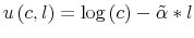 u\left( c,l\right) =\log\left( c\right) -\tilde{\alpha}\ast l
