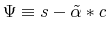 \displaystyle \Psi\equiv s-\tilde{\alpha}\ast c