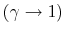  \left( \gamma\rightarrow1\right) 