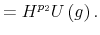 \displaystyle =H^{p_{2}}U\left( g\right) .