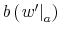  b\left( \left. w^{\prime }\right\vert _{a}\right) 
