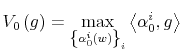\displaystyle V_{0}\left( g\right) =\max_{\left\{ \alpha_{0}^{i}\left( w\right) \right\} _{i}}\left\langle \alpha_{0}^{i},g\right\rangle% 