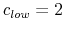  c_{low}=2