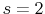  s=2