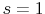  s=1