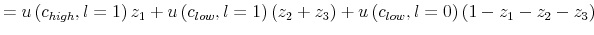 \displaystyle =u\left( c_{high},l=1\right) z_{1}+u\left( c_{low},l=1\right) \left( z_{2}+z_{3}\right) +u\left( c_{low},l=0\right) \left( 1-z_{1}-z_{2}% -z_{3}\right)