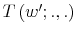  T\left( w^{\prime};.,.\right) 