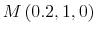  M\left (0.2,1,0\right )