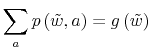 \displaystyle \sum_{a}p\left( \tilde{w},a\right) =g\left( \tilde{w}\right) % 