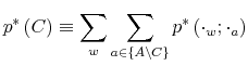\displaystyle p^{\ast}\left( C\right) \equiv\sum_{w}\sum_{a\in\left\{ A\backslash C\right\} }p^{\ast}\left( \cdot_{w};\cdot_{a}\right)% 