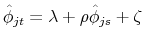 \displaystyle \hat{\phi}_{jt}=\lambda + \rho \hat{\phi}_{js} + \zeta