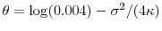  \theta=\log(0.004)-\sigma^2/(4\kappa)