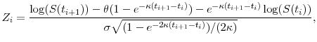 \displaystyle Z_i = \frac{\log(S(t_{i+1})) - \theta(1-e^{-\kappa(t_{i+1}-t_i)}) - e^{-\kappa(t_{i+1}-t_i)}\log(S(t_i))} {\sigma\sqrt{(1-e^{-2\kappa(t_{i+1}-t_i)})/(2\kappa)}},