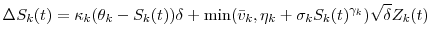 \displaystyle \Delta S_{k}(t) = \kappa_k(\theta_k-S_{k}(t)) {\delta} + \min({\bar v}_k,\eta_k+\sigma_kS_k(t)^{\gamma_k}) \sqrt{\delta} Z_k(t)