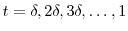  t=\delta,2\delta,3\delta,\ldots,1