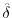  \hat\delta