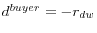 d^{ buyer} = -r_{dw}