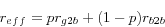 \begin{displaymath} r_{eff} =pr_{g2b} +(1-p)r_{b2b} \end{displaymath}
