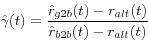 \begin{displaymath} \hat {\gamma }(t)=\frac{\hat {r}_{g2b} (t)-r_{alt} (t)}{\hat {r}_{b2b} (t)-r_{alt} (t)} \end{displaymath}