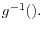 g^{-1}(). 
