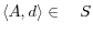\left\langle {A,d} \right\rangle \in \quad S