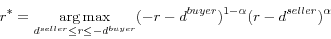 \begin{displaymath} r^\ast =\mathop {\arg \max }\limits_{d^{seller}\le r\le -d^{buyer}} (-r-d^{buyer})^{1-\alpha }(r-d^{seller})^\alpha \end{displaymath}