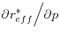 {\partial r_{eff}^\ast } \mathord{\left/ {\vphantom {{\partial r_{eff}^\ast } {\partial p}}} \right. \kern-\nulldelimiterspace} {\partial p}