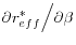 {\partial r_{eff}^\ast } \mathord{\left/ {\vphantom {{\partial r_{eff}^\ast } {\partial \beta }}} \right. \kern-\nulldelimiterspace} {\partial \beta }