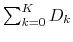 \sum_{k=0}^K D_k