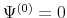 \Psi^{(0)} = 0